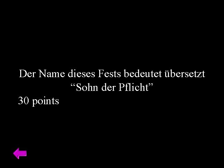 Der Name dieses Fests bedeutet übersetzt “Sohn der Pflicht” 30 points 