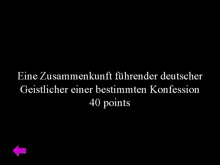 Eine Zusammenkunft führender deutscher Geistlicher einer bestimmten Konfession 40 points 