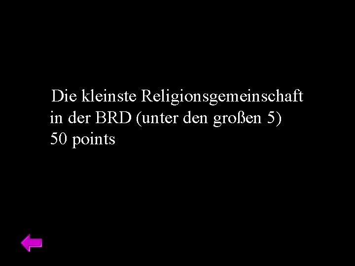 Die kleinste Religionsgemeinschaft in der BRD (unter den großen 5) 50 points 