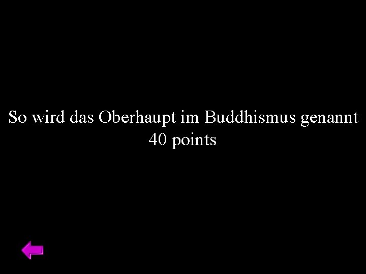 So wird das Oberhaupt im Buddhismus genannt 40 points 