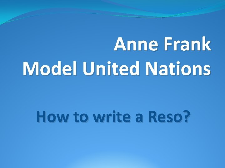 Anne Frank Model United Nations How to write a Reso? 