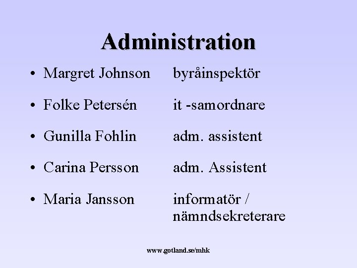 Administration • Margret Johnson byråinspektör • Folke Petersén it -samordnare • Gunilla Fohlin adm.