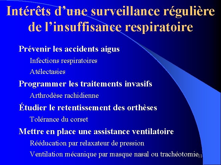 Intérêts d’une surveillance régulière de l’insuffisance respiratoire Prévenir les accidents aigus Infections respiratoires Atélectasies