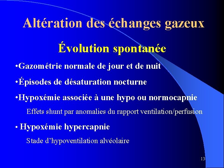 Altération des échanges gazeux Évolution spontanée • Gazométrie normale de jour et de nuit