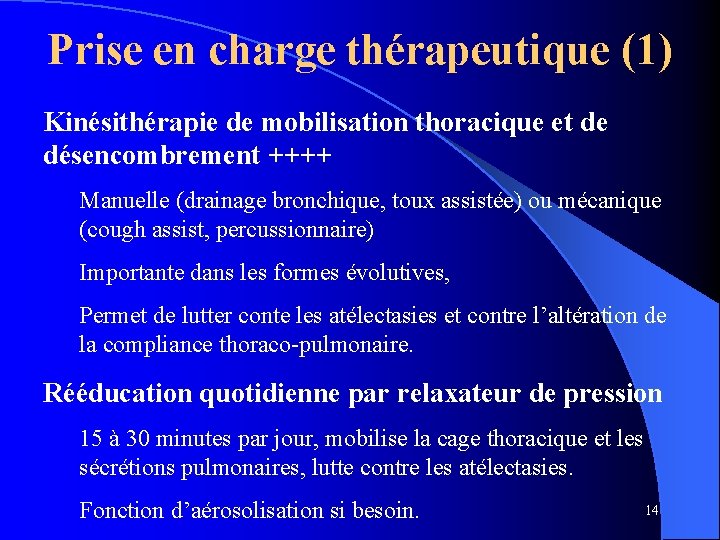 Prise en charge thérapeutique (1) Kinésithérapie de mobilisation thoracique et de désencombrement ++++ Manuelle