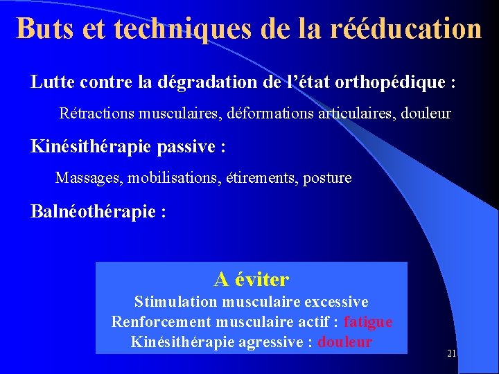 Buts et techniques de la rééducation Lutte contre la dégradation de l’état orthopédique :