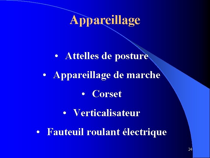 Appareillage • Attelles de posture • Appareillage de marche • Corset • Verticalisateur •