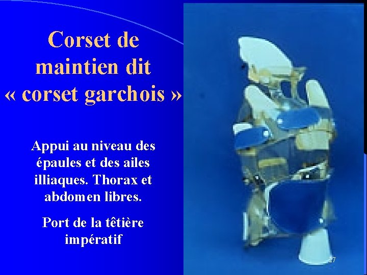 Corset de maintien dit « corset garchois » Appui au niveau des épaules et