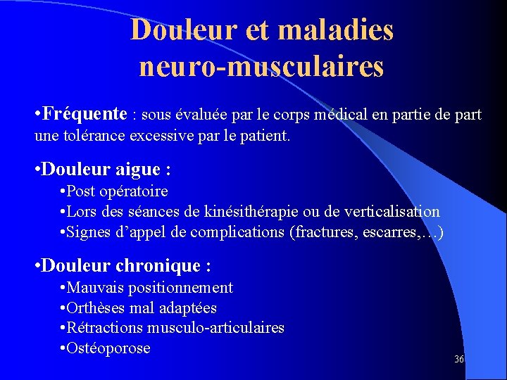 Douleur et maladies neuro-musculaires • Fréquente : sous évaluée par le corps médical en