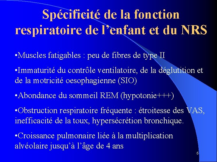 Spécificité de la fonction respiratoire de l’enfant et du NRS • Muscles fatigables :