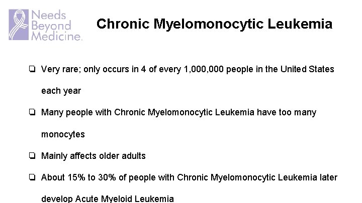 Chronic Myelomonocytic Leukemia ❏ Very rare; only occurs in 4 of every 1, 000