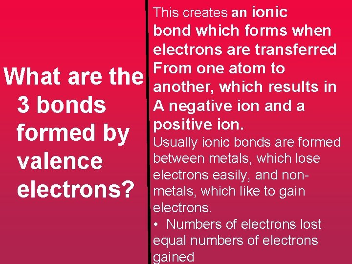 This creates an ionic What are the 3 bonds formed by valence electrons? bond