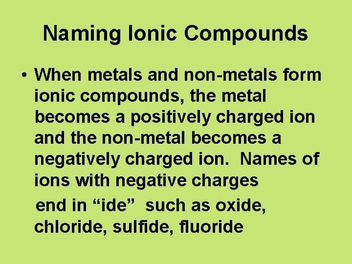 Naming Ionic Compounds • When metals and non-metals form ionic compounds, the metal becomes Naming Ionic Compounds • When metals and non-metals form ionic compounds, the metal becomes