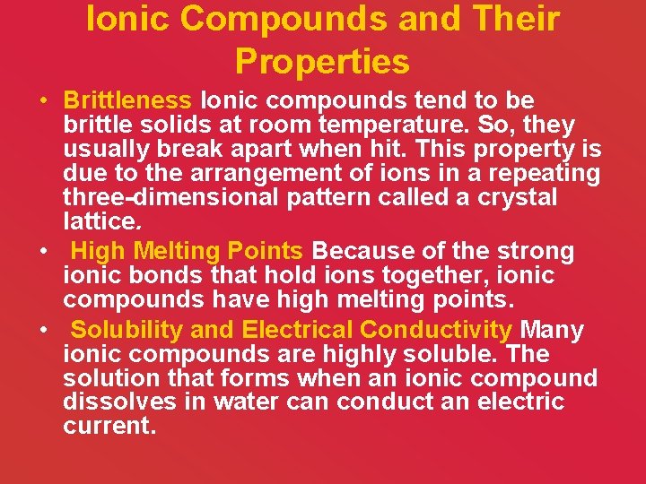 Ionic Compounds and Their Properties • Brittleness Ionic compounds tend to be brittle solids