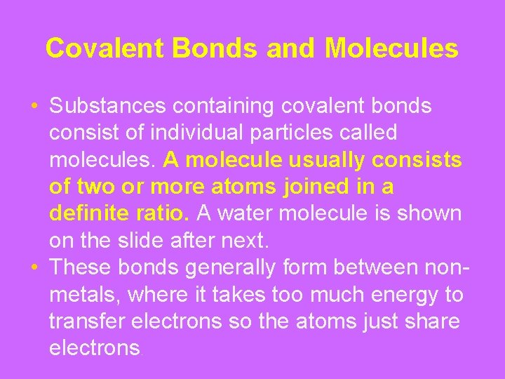 Covalent Bonds and Molecules • Substances containing covalent bonds consist of individual particles called