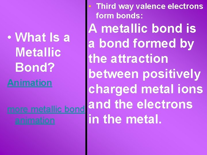 • Third way valence electrons form bonds: A metallic bond is • What • Third way valence electrons form bonds: A metallic bond is • What