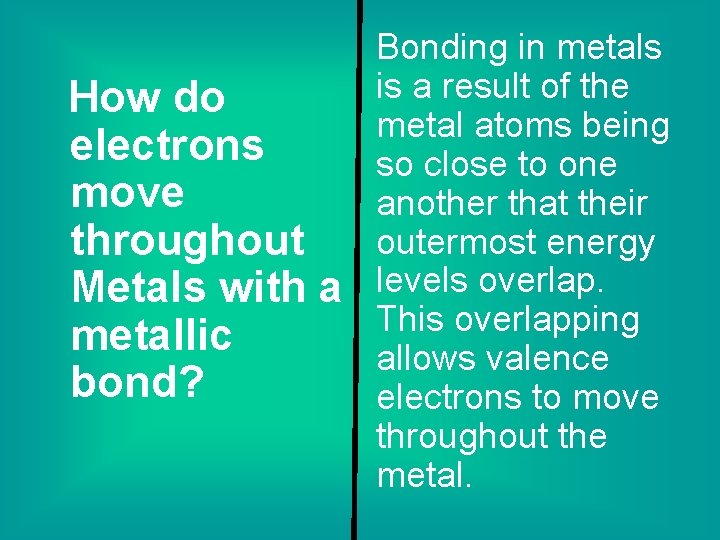 How do electrons move throughout Metals with a metallic bond? Bonding in metals is How do electrons move throughout Metals with a metallic bond? Bonding in metals is