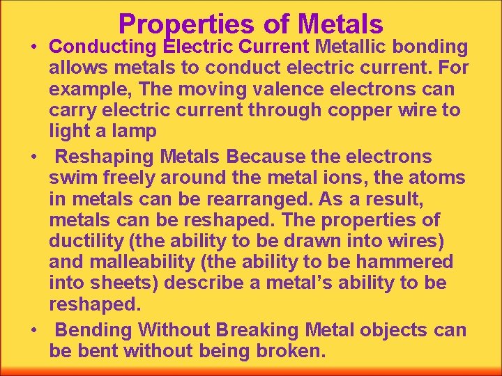 Properties of Metals • Conducting Electric Current Metallic bonding allows metals to conduct electric