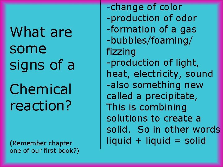 -change of color What are some signs of a Chemical reaction? (Remember chapter one