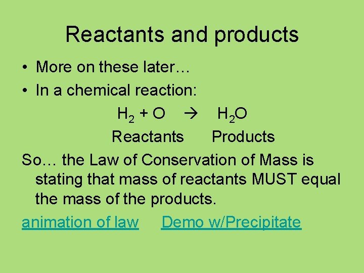 Reactants and products • More on these later… • In a chemical reaction: H