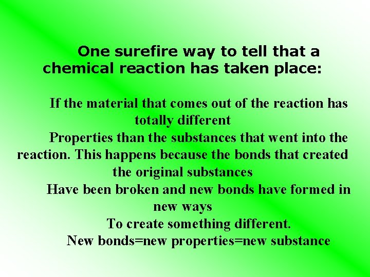 One surefire way to tell that a chemical reaction has taken place: If the