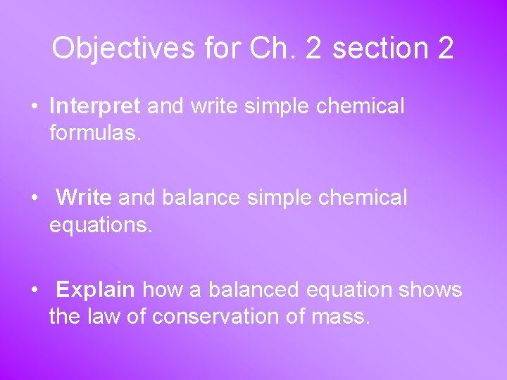 Objectives for Ch. 2 section 2 • Interpret and write simple chemical formulas. •