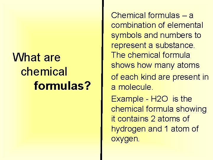 What are chemical formulas? Chemical formulas – a combination of elemental symbols and numbers