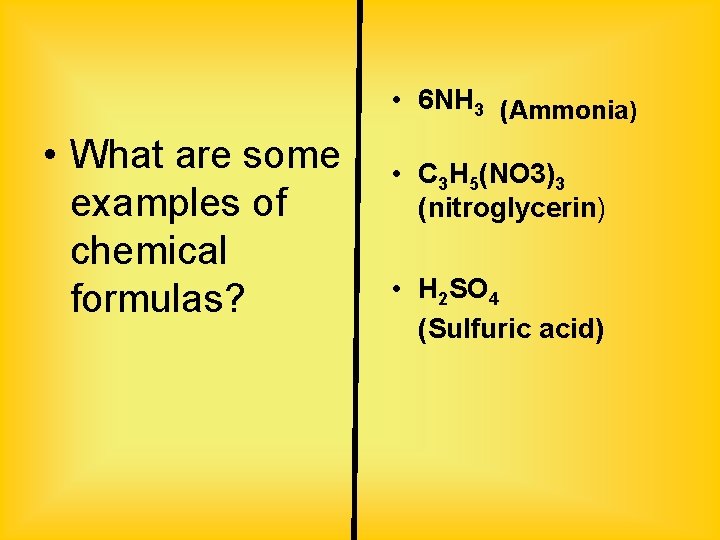  • 6 NH 3 (Ammonia) • What are some examples of chemical formulas?