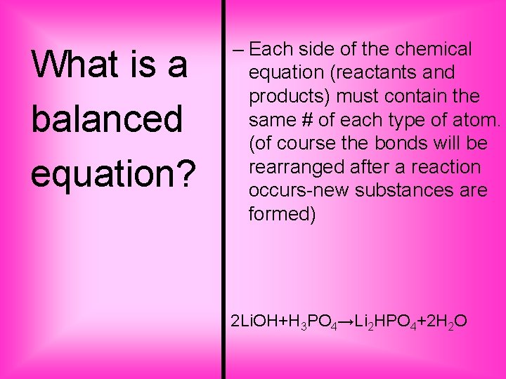 What is a balanced equation? – Each side of the chemical equation (reactants and
