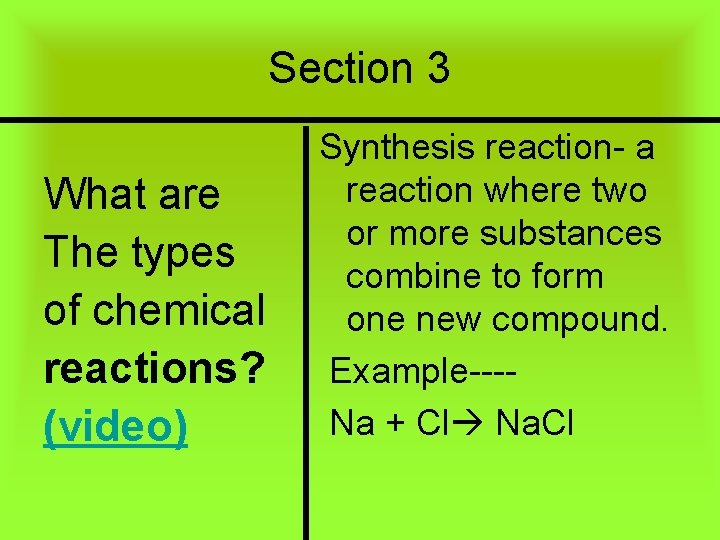Section 3 What are The types of chemical reactions? (video) Synthesis reaction- a reaction