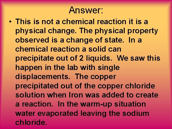 Answer: • This is not a chemical reaction it is a physical change. The