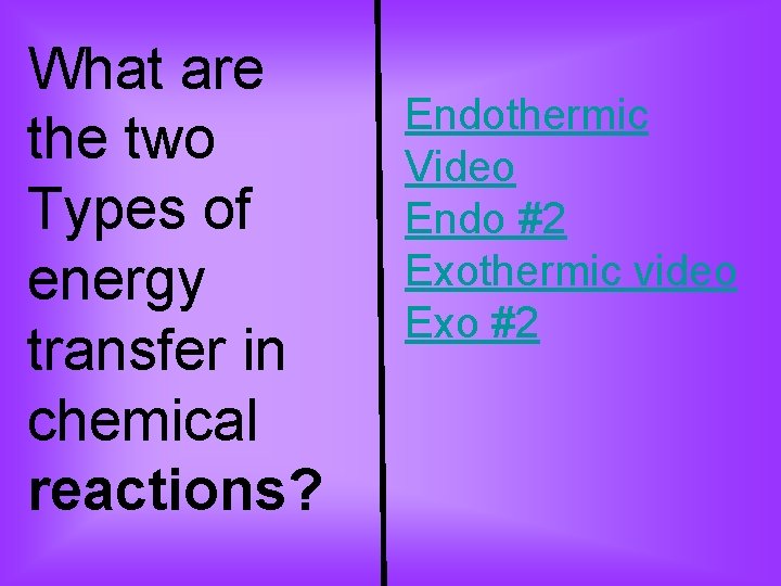 What are the two Types of energy transfer in chemical reactions? Endothermic Video Endo What are the two Types of energy transfer in chemical reactions? Endothermic Video Endo
