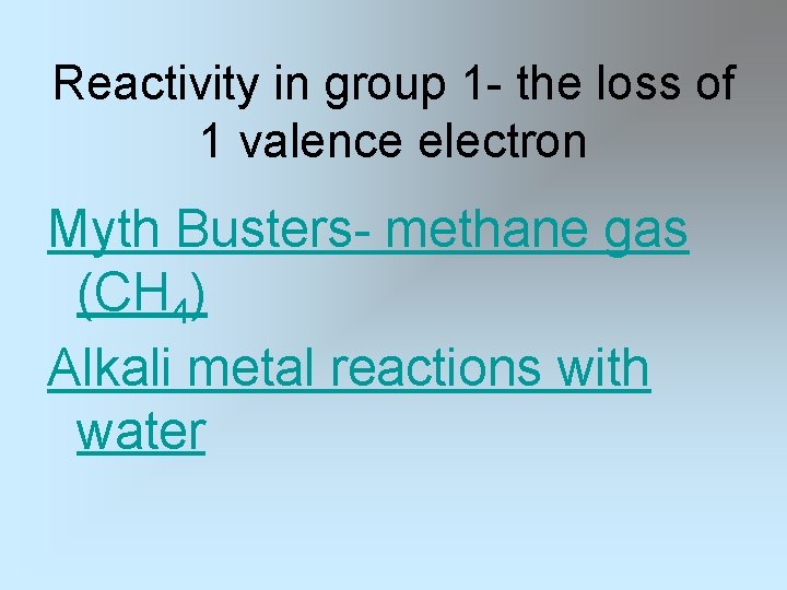 Reactivity in group 1 - the loss of 1 valence electron Myth Busters- methane