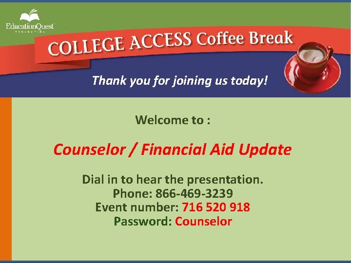 Thank you for joining us today! Welcome to : Counselor / Financial Aid Update