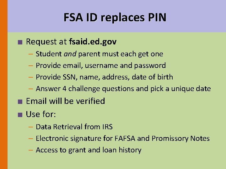 FSA ID replaces PIN ■ Request at fsaid. ed. gov – Student and parent