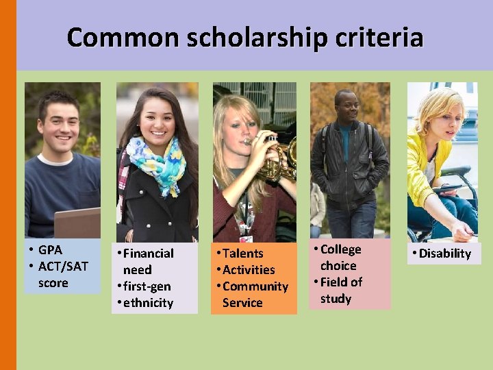 Common scholarship criteria • GPA • ACT/SAT score • Financial need • first-gen •