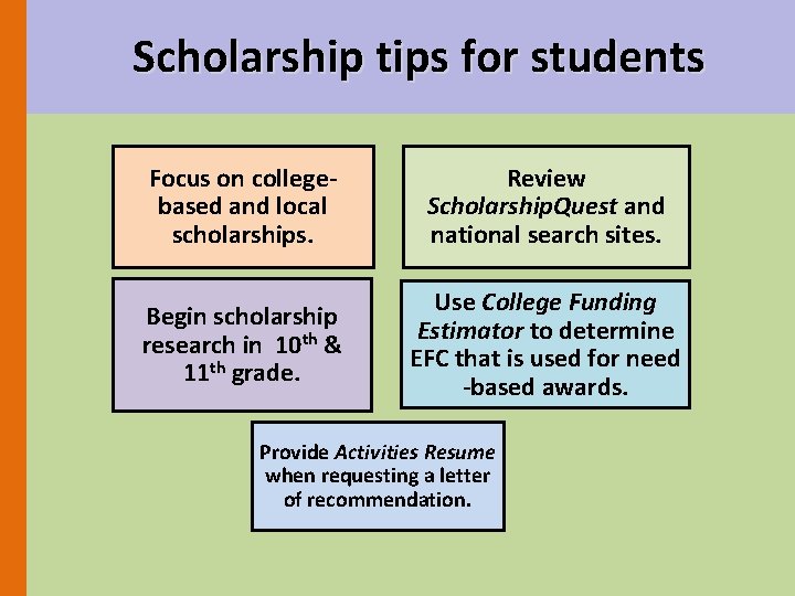 Scholarship tips for students Focus on collegebased and local scholarships. Review Scholarship. Quest and