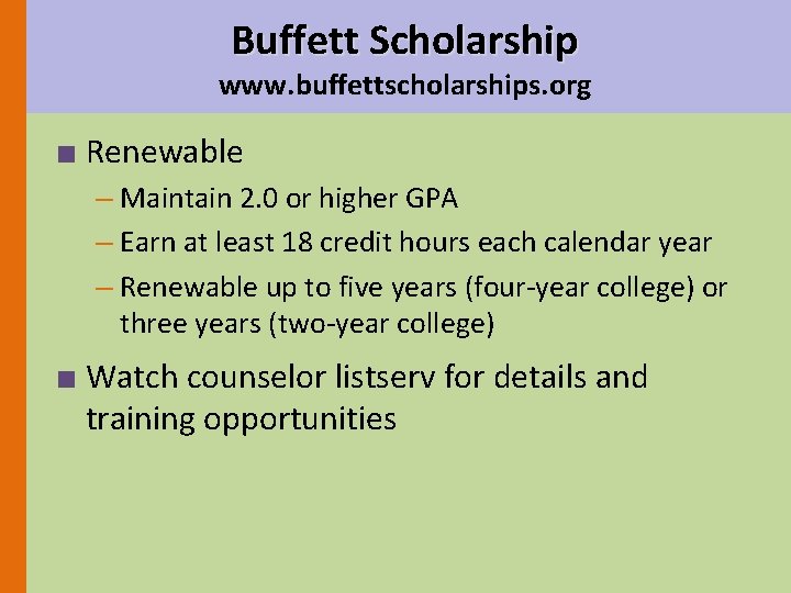 Buffett Scholarship www. buffettscholarships. org ■ Renewable – Maintain 2. 0 or higher GPA