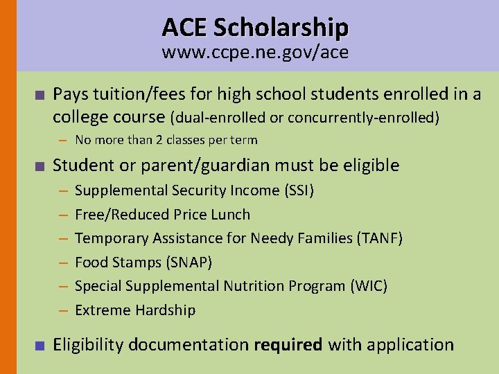 ACE Scholarship www. ccpe. ne. gov/ace ■ Pays tuition/fees for high school students enrolled