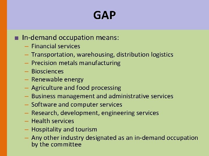 GAP ■ In-demand occupation means: – – – Financial services Transportation, warehousing, distribution logistics