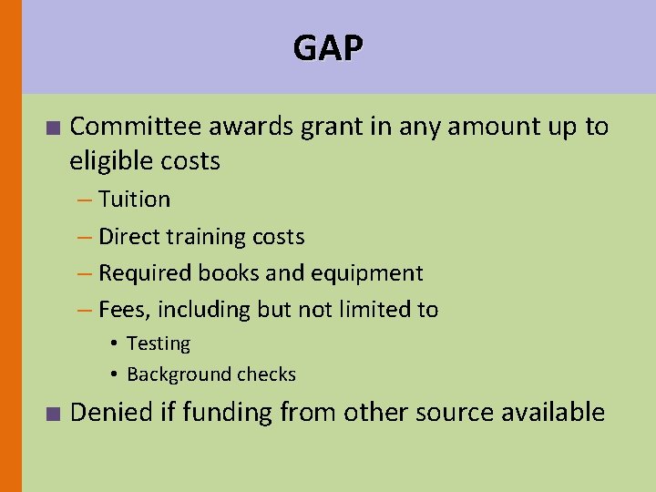 GAP ■ Committee awards grant in any amount up to eligible costs – Tuition