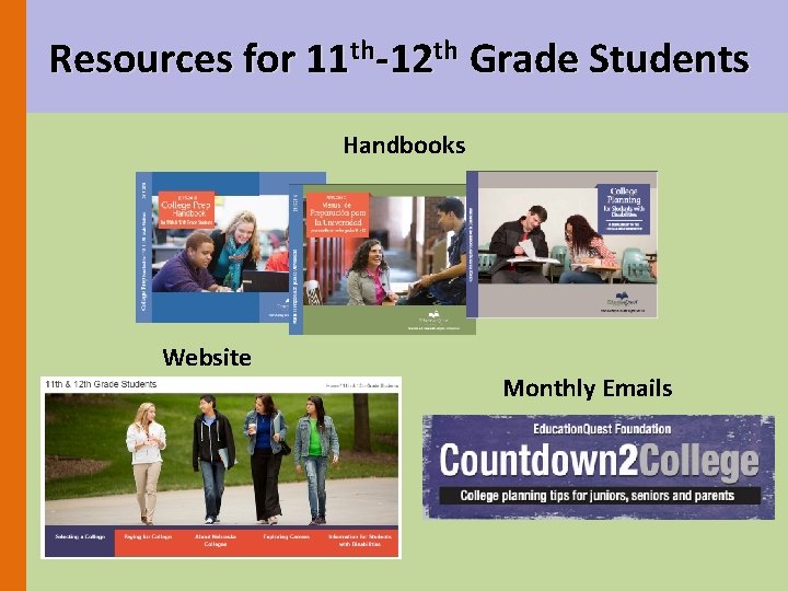 Resources for 11 th-12 th Grade Students Handbooks Website Monthly Emails 