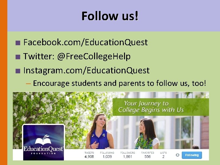 Follow us! ■ Facebook. com/Education. Quest ■ Twitter: @Free. College. Help ■ Instagram. com/Education.