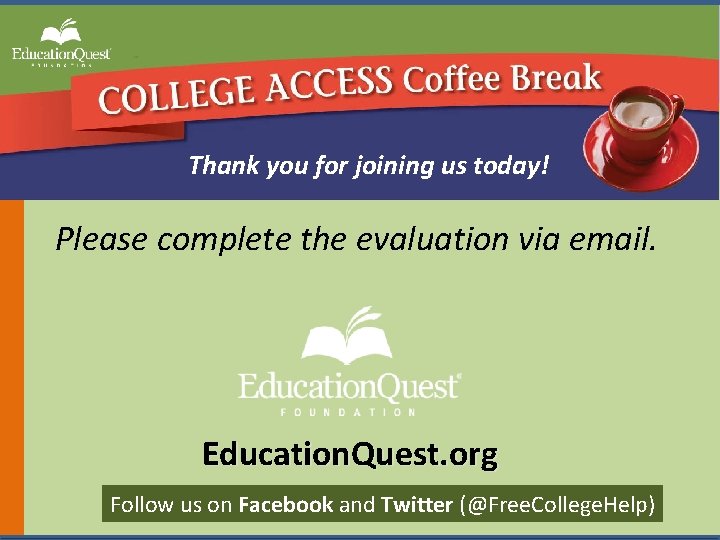 Thank you for joining us today! Please complete the evaluation via email. Education. Quest.