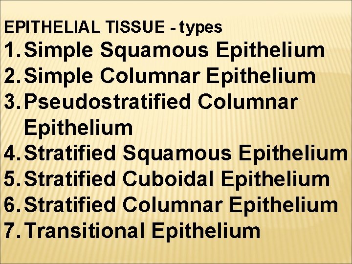 EPITHELIAL TISSUE - types 1. Simple Squamous Epithelium 2. Simple Columnar Epithelium 3. Pseudostratified