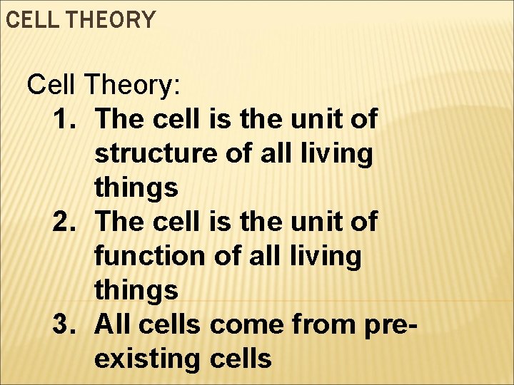 CELL THEORY Cell Theory: 1. The cell is the unit of structure of all