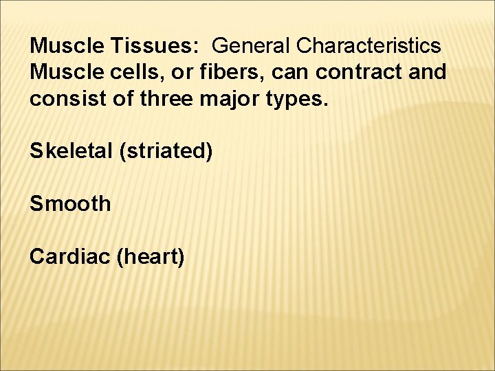 Muscle Tissues: General Characteristics Muscle cells, or fibers, can contract and consist of three