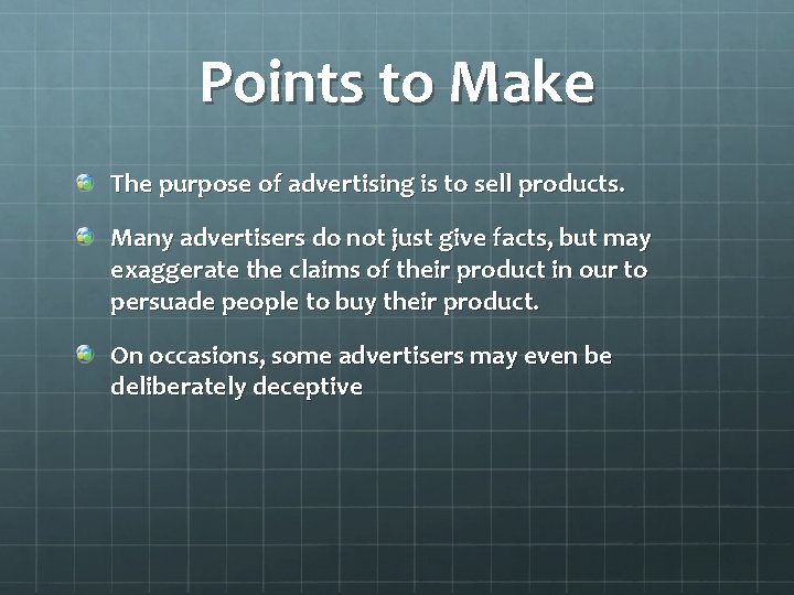 Points to Make The purpose of advertising is to sell products. Many advertisers do