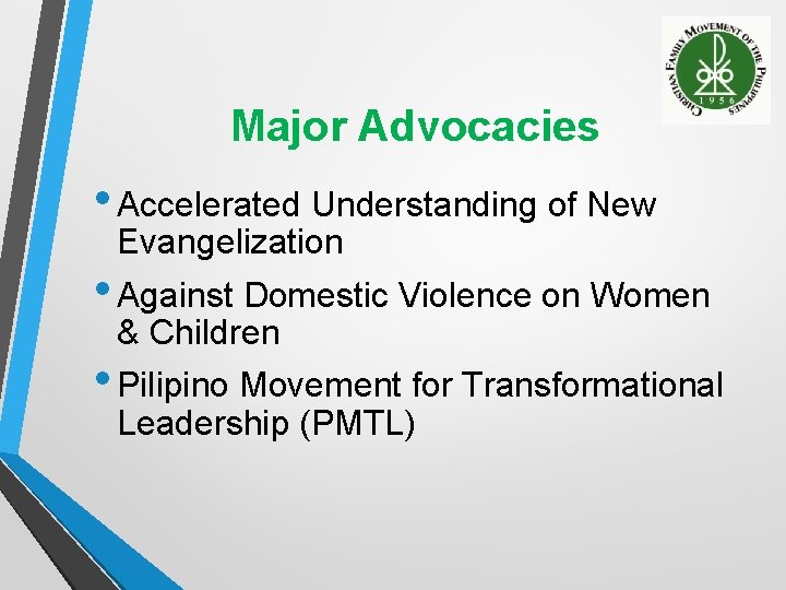 Major Advocacies • Accelerated Understanding of New Evangelization • Against Domestic Violence on Women Major Advocacies • Accelerated Understanding of New Evangelization • Against Domestic Violence on Women