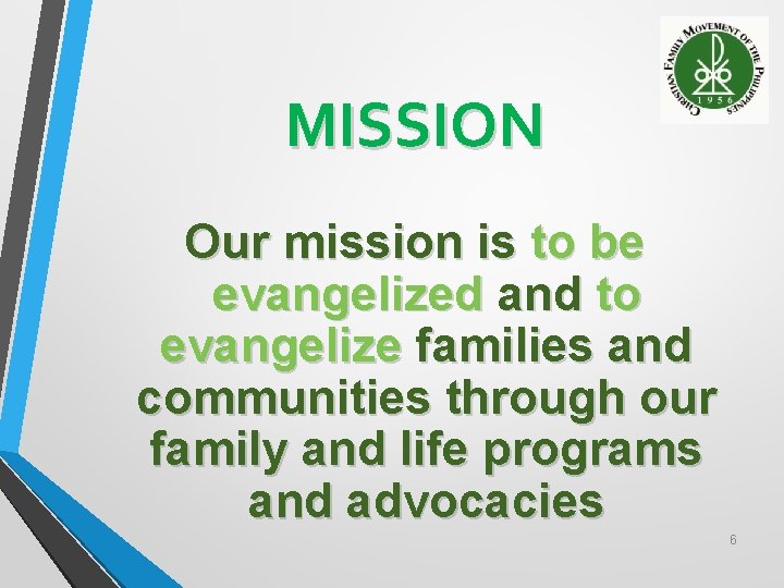 MISSION Our mission is to be evangelized and to evangelize families and communities through MISSION Our mission is to be evangelized and to evangelize families and communities through